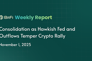 BitFi Weekly Report: Consolidation as Hawkish Fed and Outflows Temper Crypto Rally