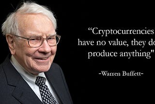 “Cryptocurrencies have no value, they don't produce anything” Warren Buffett
