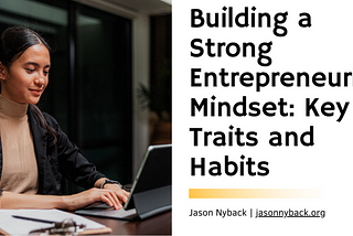 Jason Nyback on Building a Strong Entrepreneurial Mindset: Key Traits and Habits