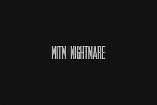 MITM Nightmare