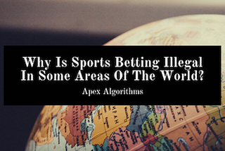 Why Is Sports Betting Illegal In Some Areas Of The World?