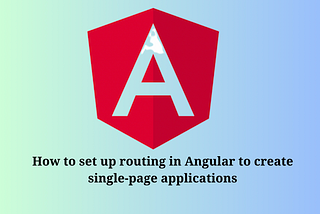 How to set up routing in Angular to create single-page applications