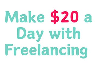 Freelancing for Beginners: Make $20 a Day with These Quick Gigs