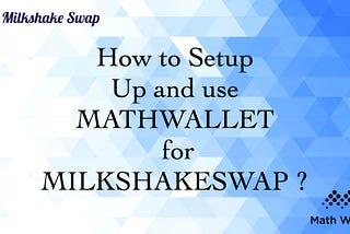 Set up MathWallet for MilkshakeSwap | Step by Step Guide