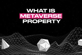 What is Metaverse Property?