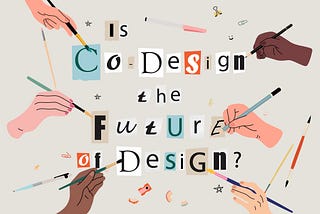 Is Co-design the Future of Design?