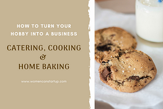 How To Turn Your Hobby Into A Business — Catering, Cooking & Home Baking