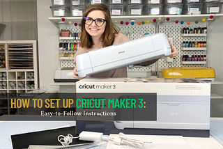 How to Set Up Cricut Maker 3: Easy-to-Follow Instructions