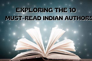 Exploring the 10 Must-Read Indian Authors