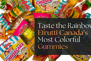 Taste the Rainbow: Efrutti Canada’s Most Colorful Gummies