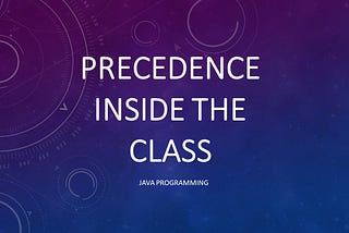 Precedence of execution inside class — Java Programming