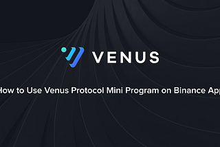How to Use Venus Protocol Mini Program on Binance App