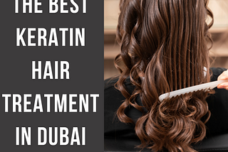Best Keratin Hair Treatment In Dubai