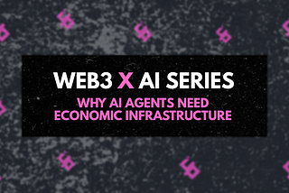 Web3 x AI Series | Why AI Agents Need Economic Infrastructure