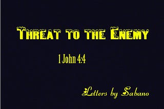 Threat to the Enemy
 You are a threat to the enemy even at your downiest moments in life
You are a…