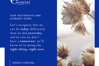 It’s true, our yesterdays are already gone, and we don’t have tomorrow promised to us … so just…