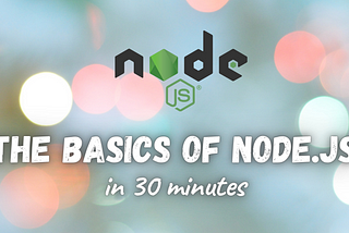 The basics of Node.js in 30 minutes