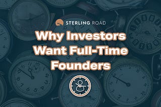 Why Investors Want Full-Time Founders