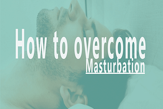How to overcome masturbation
