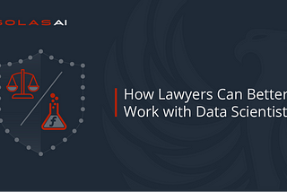 How Lawyers Can Better Work With Data Scientists