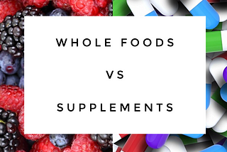 Whole foods vs Supplements