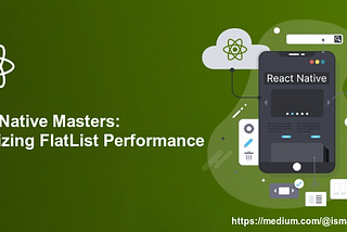 React Native Masters-4: Optimizing FlatList Performance