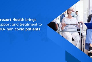 Vrozart Health brings support and treatment to 100+ non covid patients