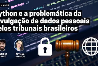 Python e a problemática da divulgação de dados pessoais pelos tribunais brasileiros