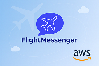 Building FlightMessenger: A Serverless Aviation App for Travelers
