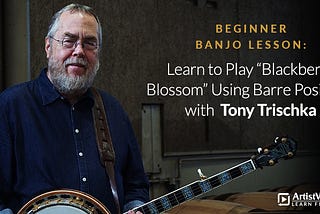 Beginner Banjo Lesson: Learn to Play “Blackberry Blossom” Using Barre Positions with Tony Trischka