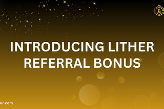 Introducing Lither Referral Bonus: Earn Big with Your Referrals