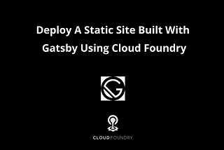 How To Deploy a Static Site(Gatsby) to Kubernetes With Cloud Foundry