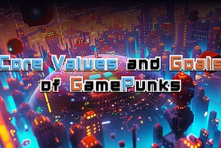 Core Values and Goals of GamePunks