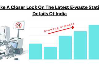 Take A Closer Look On The Latest E-waste Statics Details Of India