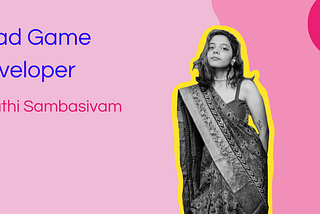 Lead Game Developer | Guest: Swathi Sambasivam