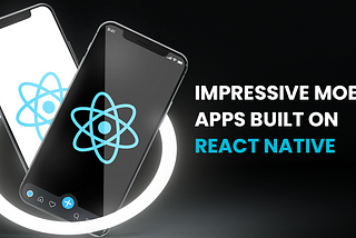 Impressive mobile apps built on React Native