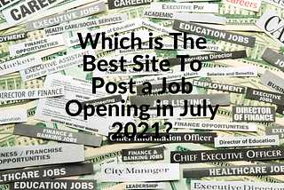 Which is The Best Site To Post a Job Opening in July 2021?