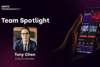 Meet the team -Tony Chen, COO of Ignite Tournaments