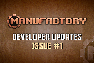 ManuFactory Developer Updates — Bi-Weekly, Issue #1