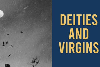 Deities and Virgins