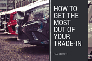 How to Get the Most Out of Your Trade-In