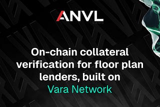 Vara Network × ANVL Labs: On-Chain Collateral Verification for the $26B Floor Plan Finance Market