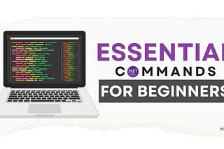 Step-by-Step Guide to .NET Core Development: Essential Commands for Beginners