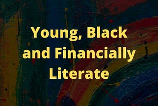 Young, Black, and Financially Literate
