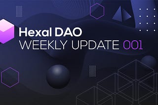 Hexal DAO — Weekly Update #001