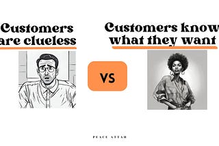 Is It True That Customers Don’t Know What They Want, and Is It Our Job To Show Them?