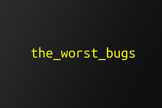 The worst bugs (C++)