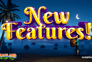 New Oceanland Features!