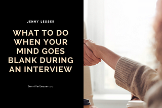 What to Do When Your Mind Goes Blank During an Interview | Jennifer Lesser | Professional Overview,