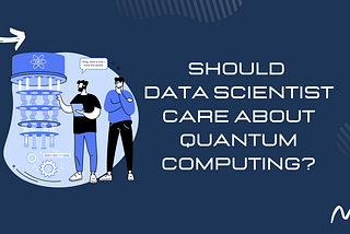 Should Data Scientists Care About Quantum Computing?